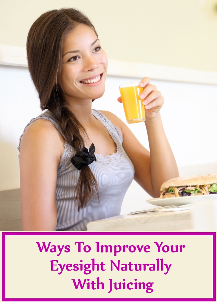 Ways To Improve Your Eyesight Naturally With Juicing